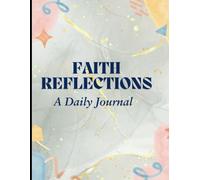 Faith Reflections A Daily Journal: A Guided Devotional for Spiritual Growth and Gratitude