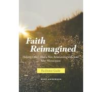 Faith Reimagined (Facilitator Guide): Helping Others Find a New Relationship with Jesus After Mormonism