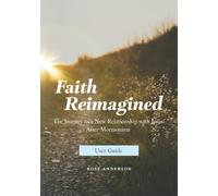 Faith Reimagined (User Guide): The Journey to a New Relationship with Jesus After Mormonism