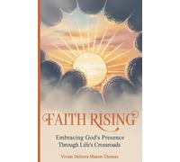 Faith Rising: Embracing God's Presence Through Life's Crossroads