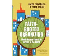 Faith-Rooted Organizing - Mobilizing the Church in Service to the World