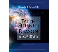 Faith, Science, and Reason Theology on the Cutting Edge