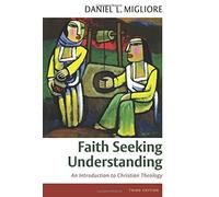 Faith Seeking Understanding: An Introduction to Christian Theology, third ed. 3rd edition by Migliore, Daniel L. (2014) Paperback