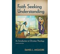 Faith Seeking Understanding, Fourth Ed.: An Introduction to Christian Theology