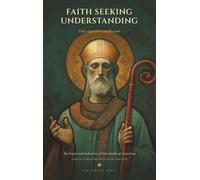 Faith Seeking Understanding: The Prayers and Meditations of Saint Anselm of Canterbury, Prayed as a Fourteen-Day Retreat into the Love of God