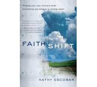 Faith Shift: Finding Your Way Forward When Everything You Believe Is Coming Apart