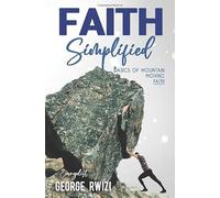 Faith Simplified: Basics of Mountain Moving Faith