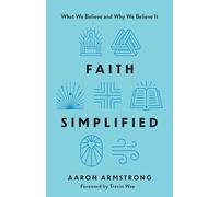 Faith Simplified: What We Believe and Why We Believe It