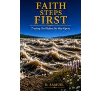 Faith Steps First: Trusting God Before the Way Opens