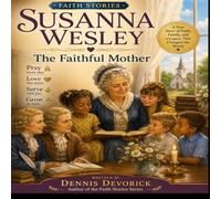 Faith Stories: Susanna Wesley: The Faithful Mother