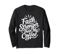 Faith Stronger Than My Coffee - Christian Long Sleeve T-Shirt