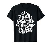 Faith Stronger Than My Coffee - Christian Value Graphic T-Shirt