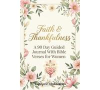 Faith & Thankfulness: A 90 Day Guided Gratitude Journal With Bible Verses for Women