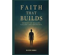 Faith That Builds: A Journey of Healing, Calling, and Obedience