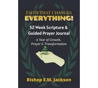Faith That Changes Everything - 52 Week Scripture and Guided Prayer Journal: A Year of Growth, Prayer and Transformation - 7 x 10, 215 Pages