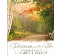Faith That Does Not Falter: Selections from the Writings of Elisabeth Elliot