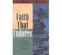 Faith That Endures: A Practical Commentary on the Book of Hebrews