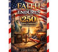Faith That Endures : Celebrating 250 Years of America’s Freedom & Faith: A Christian Scripture Coloring Book for Celebrating America’s 250th ... faith, freedom, and enduring values.)