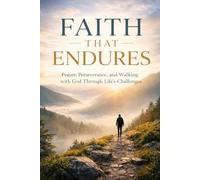 Faith That Endures: Prayer, Perseverance, and Walking with God Through Life’s Challenges (Faith Reset)