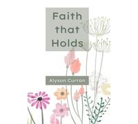 Faith that Holds: Five-Minute Devotions for Women Leaning on God Through Life’s Hard Seasons