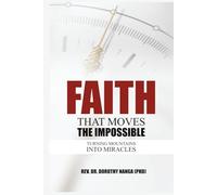 Faith That Moves The Impossible: Turning Mountains Into Miracles