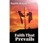 Faith That Prevails: Living in the Power of Active Faith