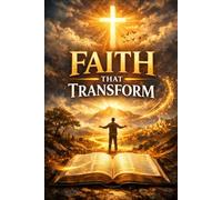 Faith that transformed: A Practical Guide to Trusting Jesus in Every Season of Life
