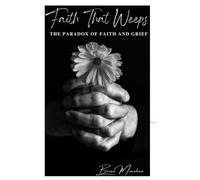 Faith That Weeps: The Paradox Between Faith and Grief