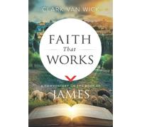 Faith That Works: A Commentary on the Book of James