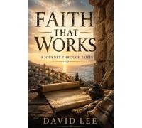Faith That Works: A Journey Through James