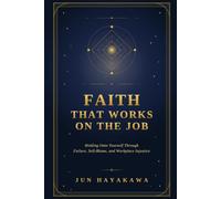 Faith That Works on the Job: Holding Onto Yourself Through Failure, Self-Blame, and Workplace Injustice