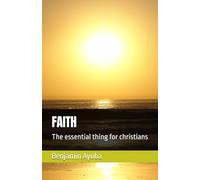 FAITH: The essential thing for christians