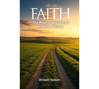 Faith: The Journey to God's Heart And Your Victory