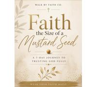 Faith the Size of a Mustard Seed: A 7-Day Journey to Trusting God Fully