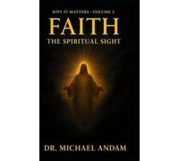 Faith The Spiritual Sight: 2 (Why It Matters)