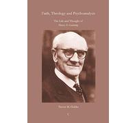 Faith, Theology and Psychoanalysis: The Life and Thought of Harry S. Guntrip