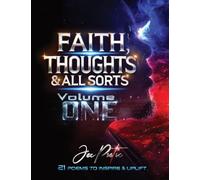 Faith, Thoughts & All Sorts: Volume One - 21 Poems To Inspire & Uplift