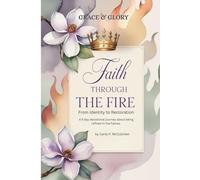 Faith Through The Fire - From Identity to Restoration: A 5-day devotional journey about being refined in the flames. (Worthy in His Eyes)
