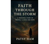 Faith Through the Stom: A Personal Story of Mental Illness and Hope