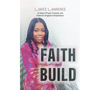 Faith to Build: 31 Days of Prayer, Purpose & Power for Kingdom Entrepreneurs