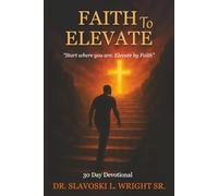 Faith To Elevate: Start Where You Are, Elevate By Faith