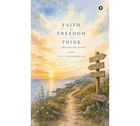 FAITH TO FREEDOM TO THINK: A Maverick View of Truth