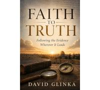 Faith to Truth: Following the Evidence Wherever It Leads