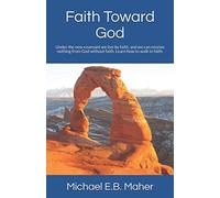 Faith Toward God: Under the new covenant we live by faith, and we can receive nothing from God without faith. Learn how to walk in faith.: 2 (Foundation doctrines of Christ)