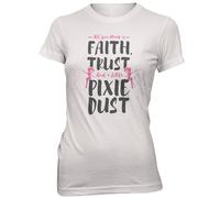 Faith Trust And A Little Pixie Dust Women's White T-Shirt - L - White
