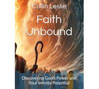 Faith Unbound: Discovering God's Power and Your Infinite Potential
