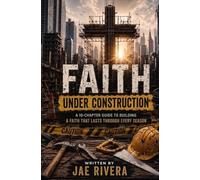 Faith Under Construction: Faith isn’t Finished. It’s Being Built.