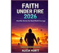 Faith Under Fire 2026: Monthly Stories for Real-World Courage: Parent Discussion Guide