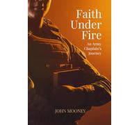 Faith Under Fire: An Army Chaplain's Journey