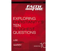 Faith Under Fire Bible Study Participant's Guide: Exploring Christianity's Ten Toughest Questions